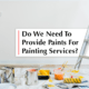 Do We Need to Provide Paints for Painting Services?
