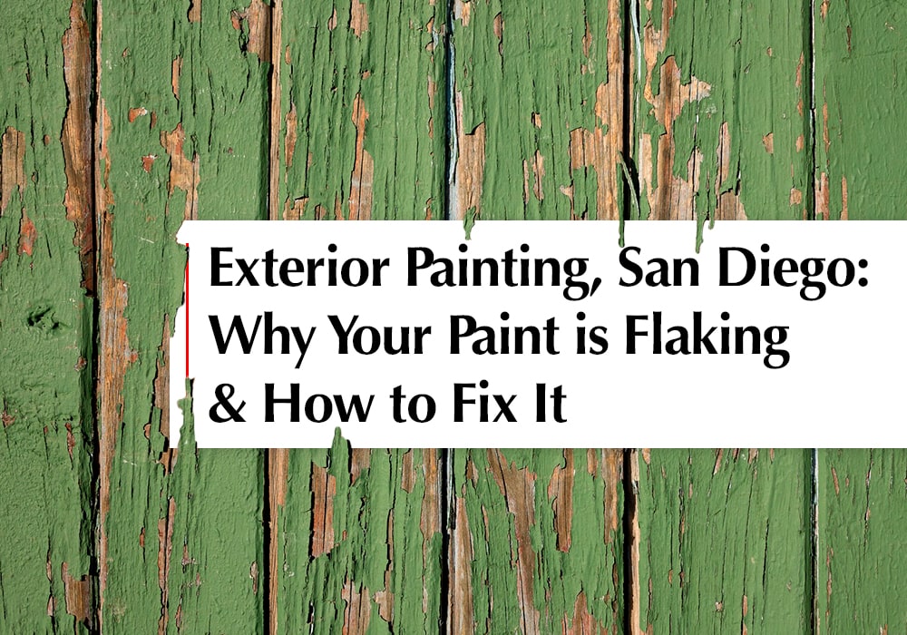 Exterior Painting, San Diego Why Your Paint Is Flaking, And How To Fix